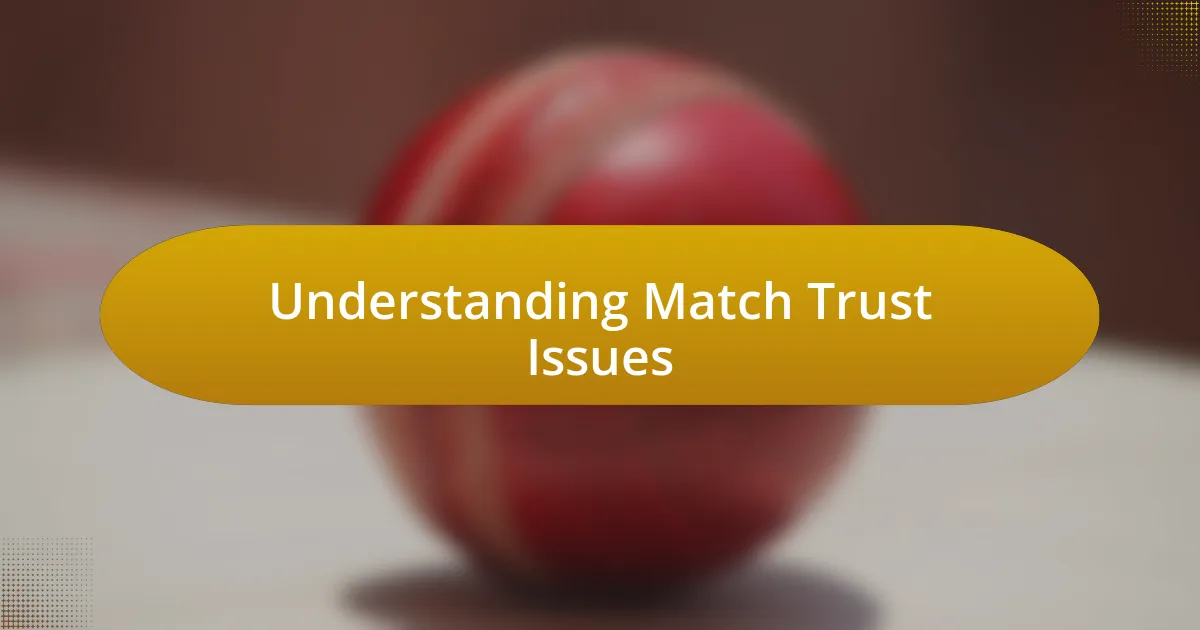 Understanding Match Trust Issues