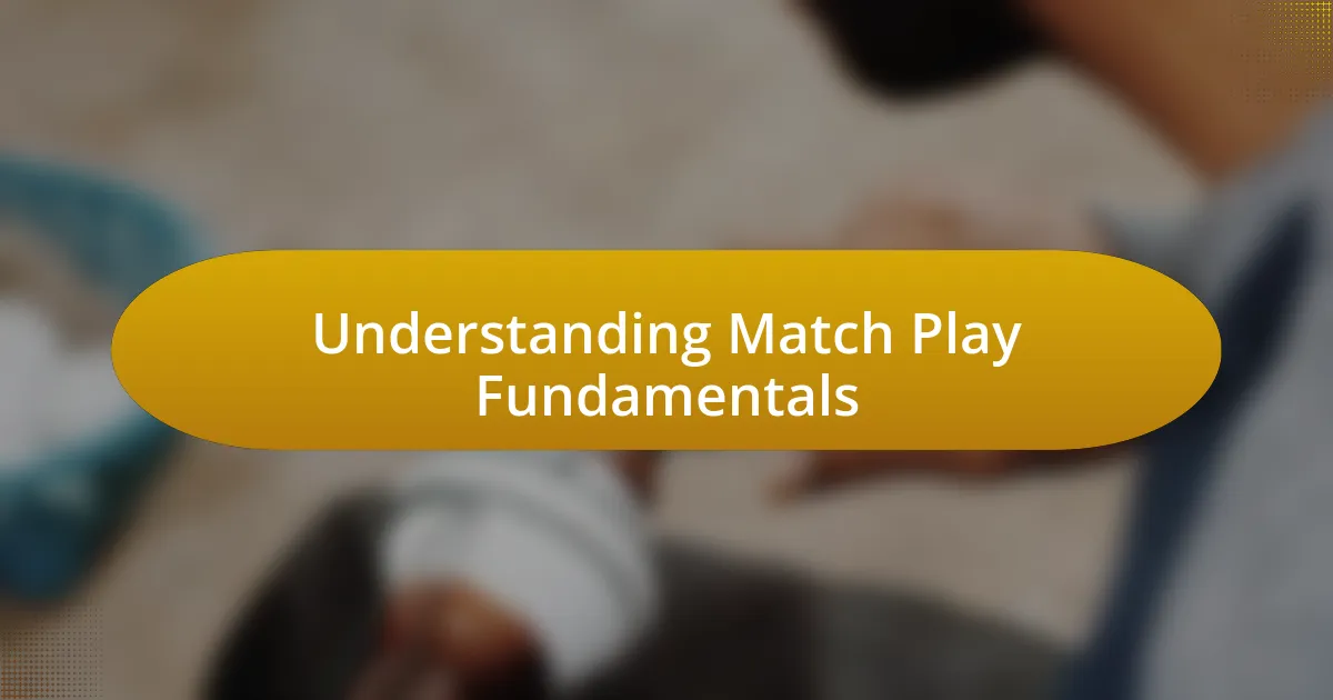 Understanding Match Play Fundamentals