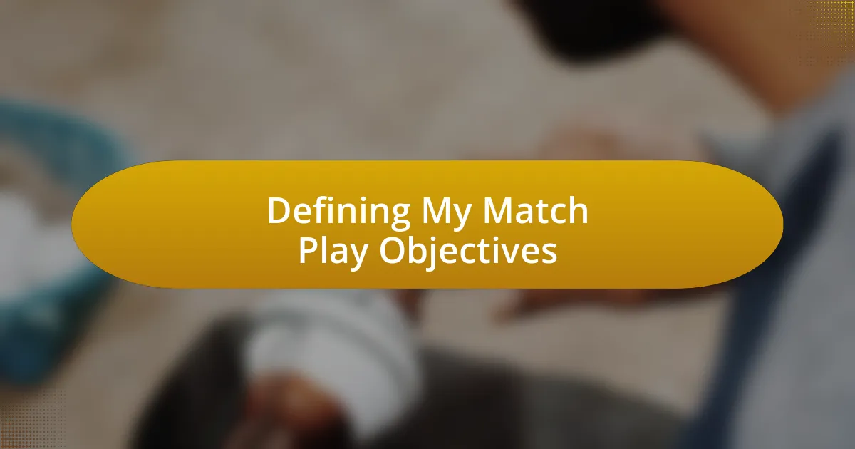 Defining My Match Play Objectives