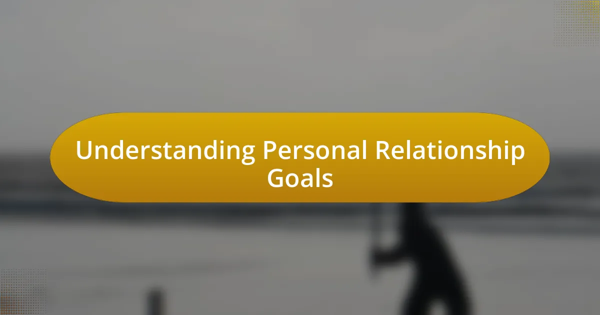 Understanding Personal Relationship Goals