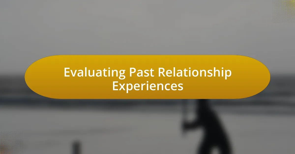 Evaluating Past Relationship Experiences