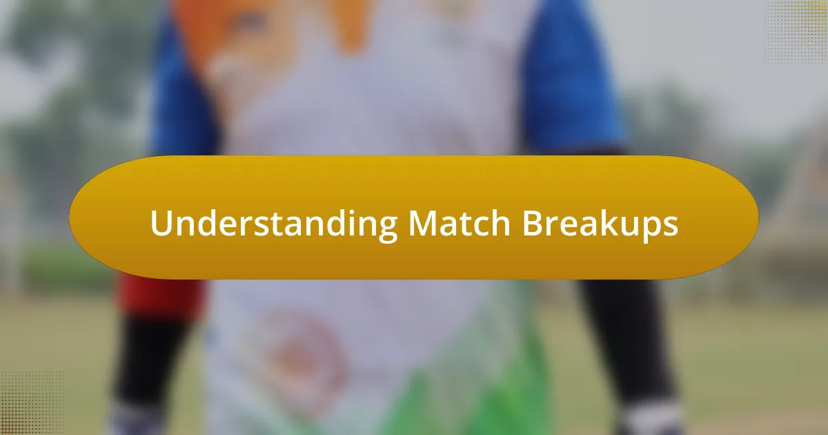 Understanding Match Breakups