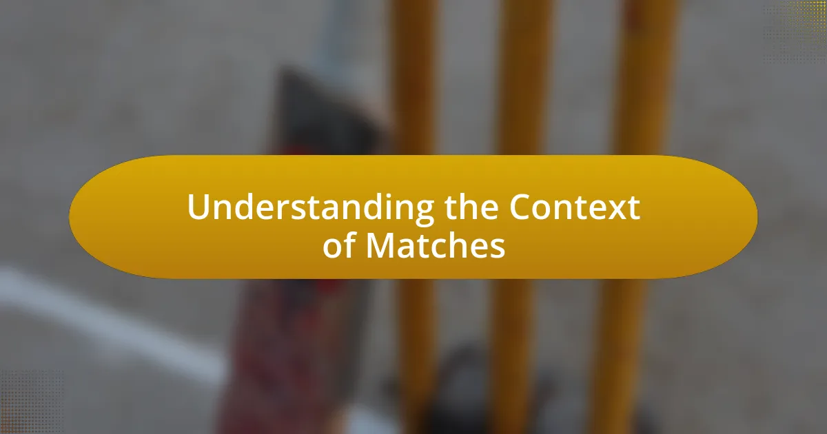 Understanding the Context of Matches