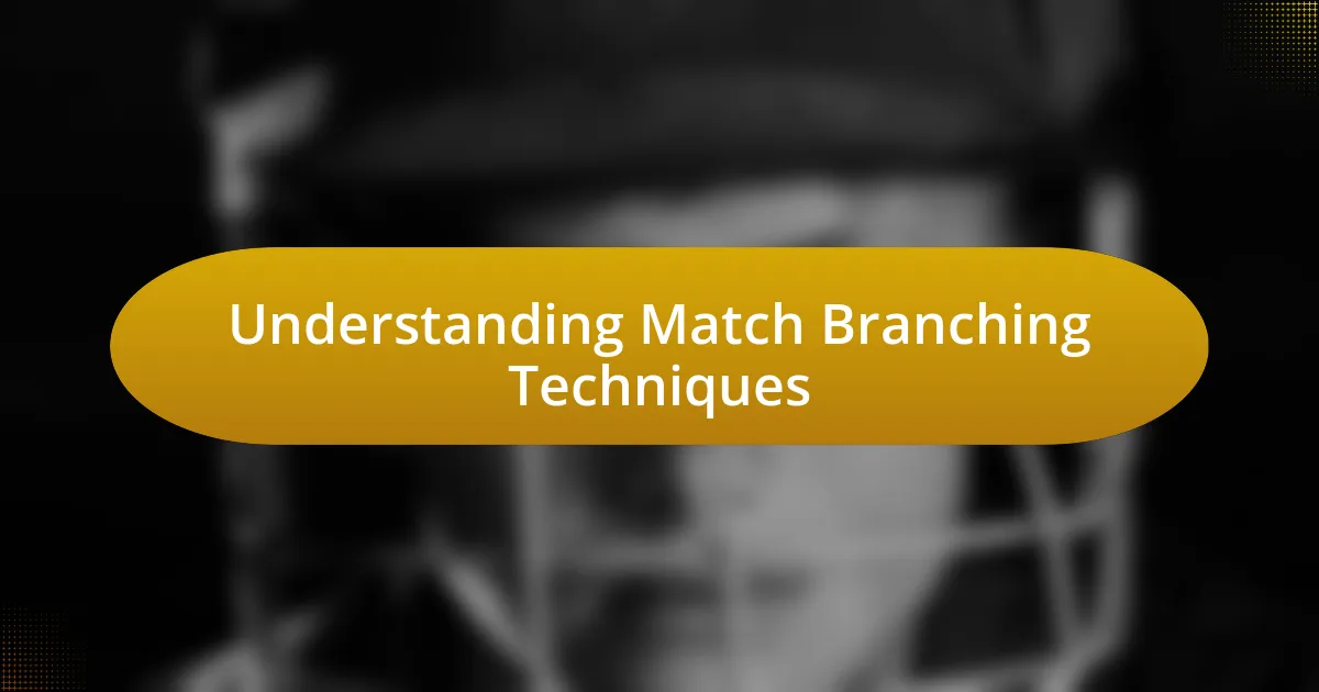 Understanding Match Branching Techniques