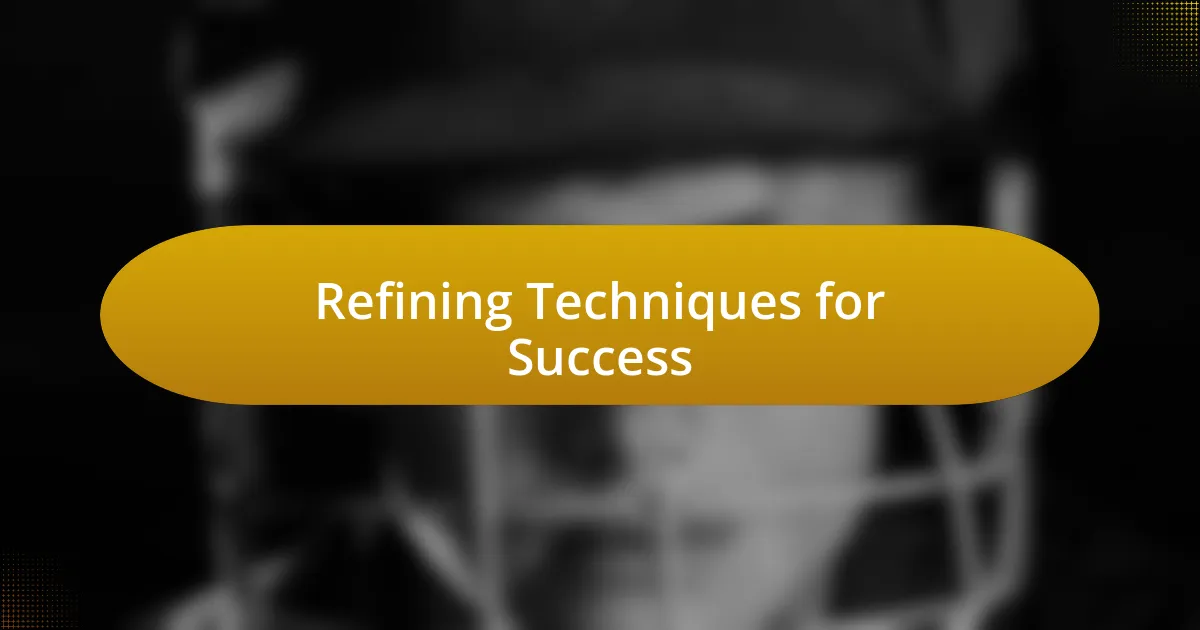 Refining Techniques for Success