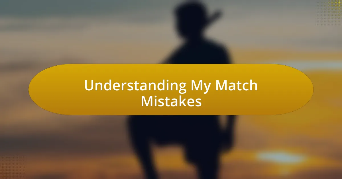 Understanding My Match Mistakes