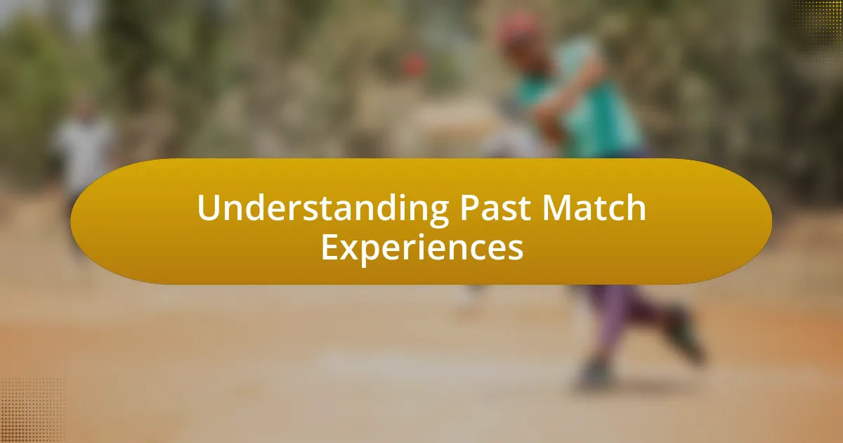 Understanding Past Match Experiences