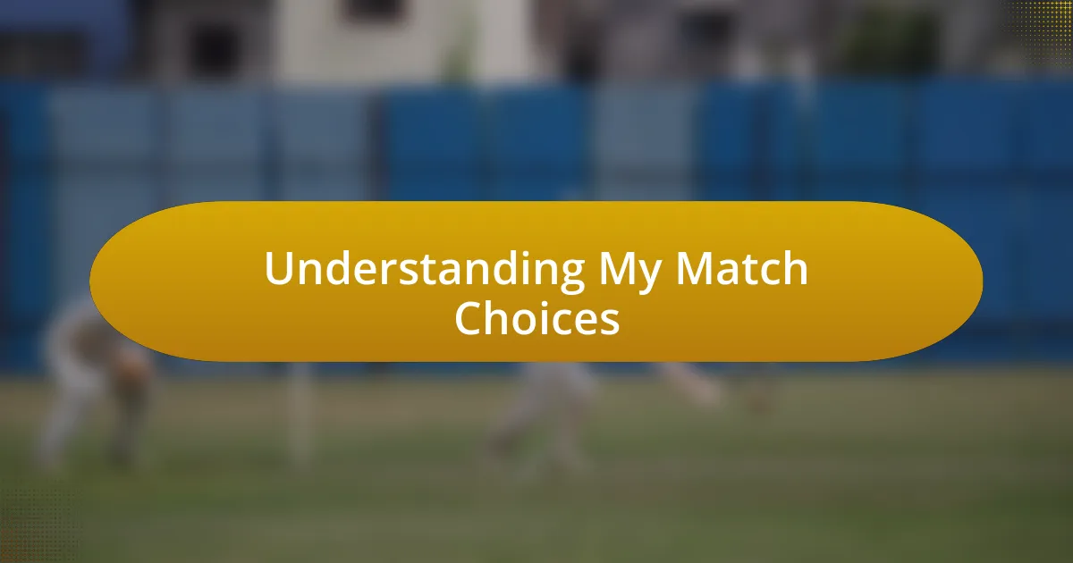 Understanding My Match Choices