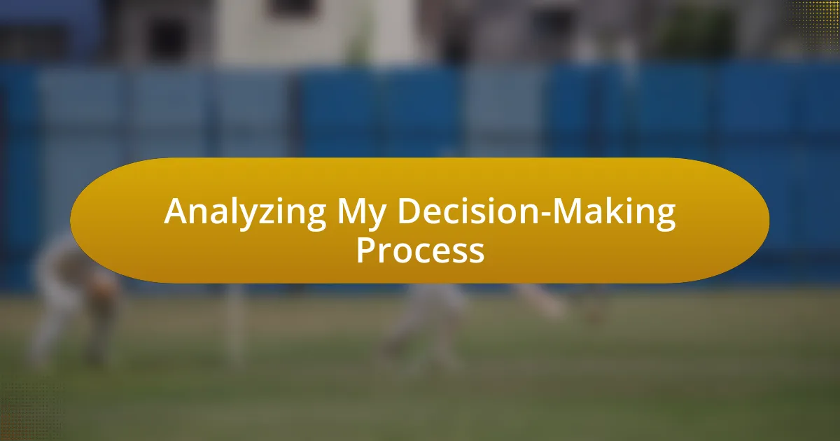 Analyzing My Decision-Making Process