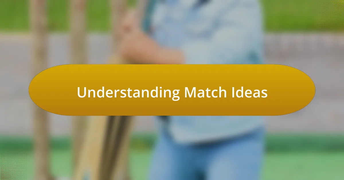 Understanding Match Ideas