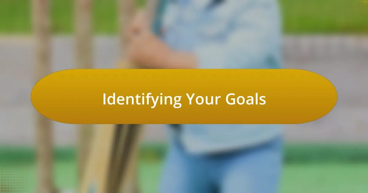 Identifying Your Goals