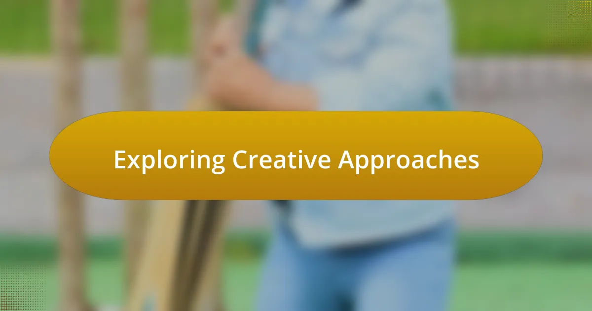 Exploring Creative Approaches