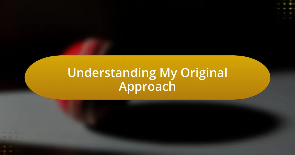 Understanding My Original Approach