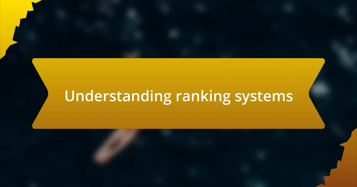 Understanding ranking systems