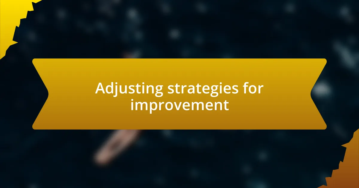 Adjusting strategies for improvement