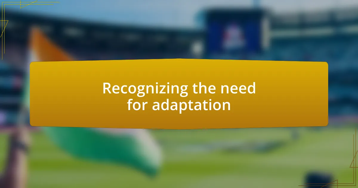 Recognizing the need for adaptation