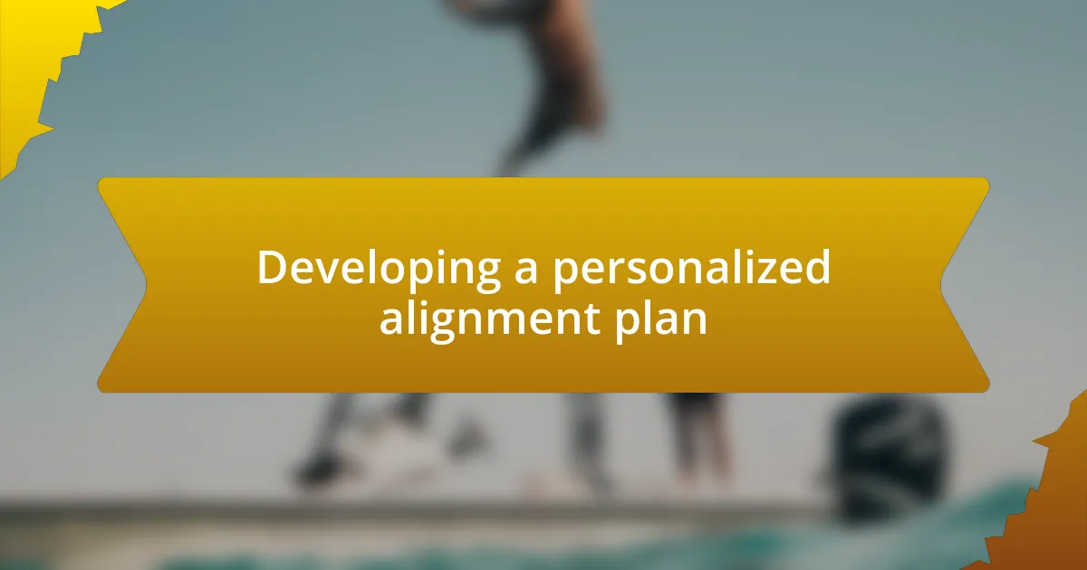 Developing a personalized alignment plan