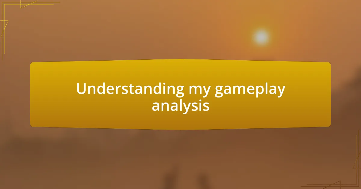 Understanding my gameplay analysis