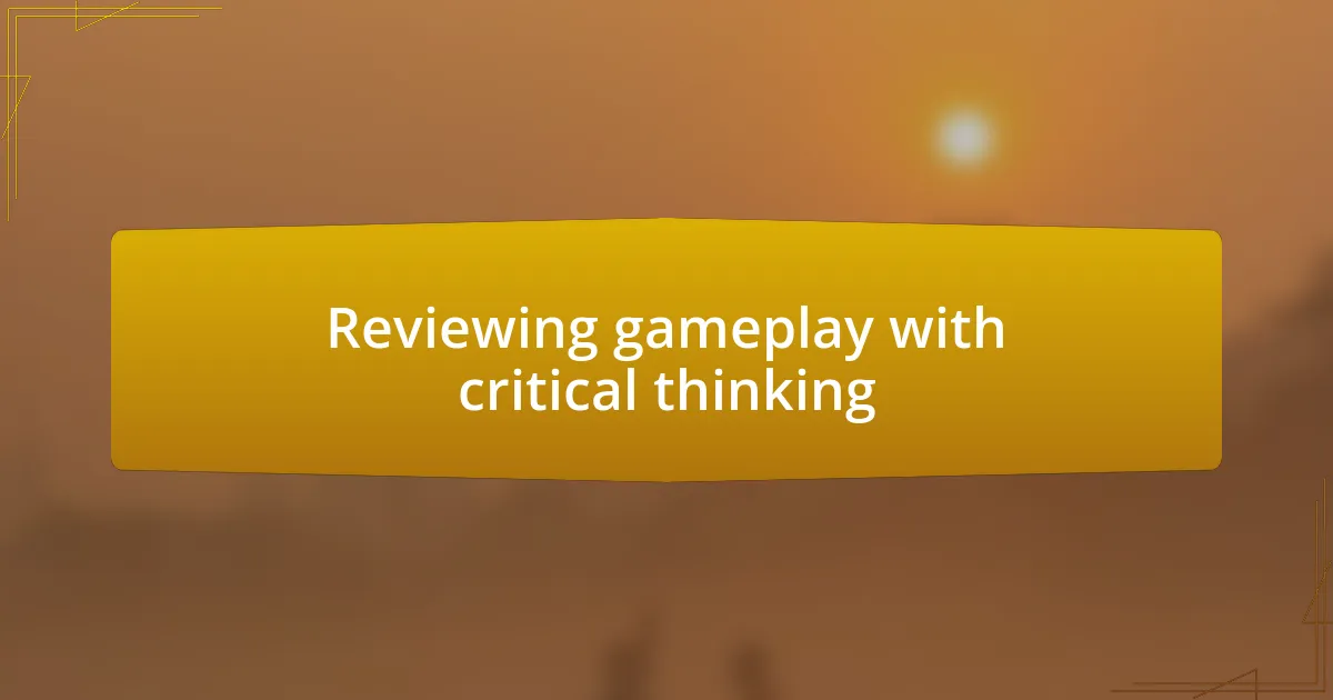 Reviewing gameplay with critical thinking