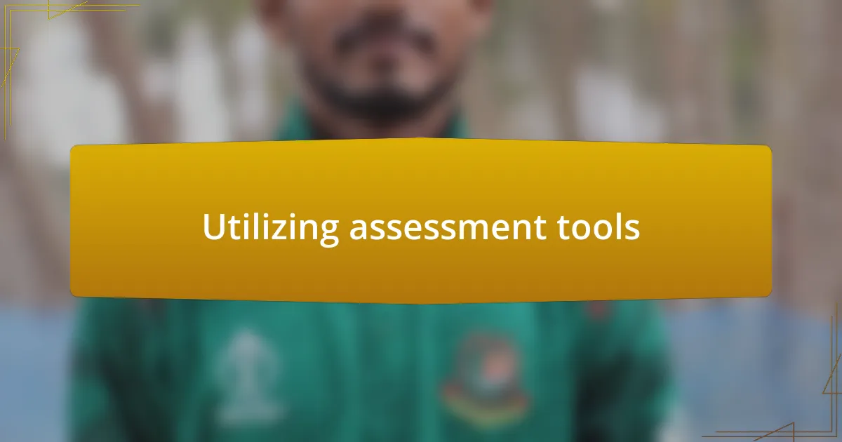 Utilizing assessment tools