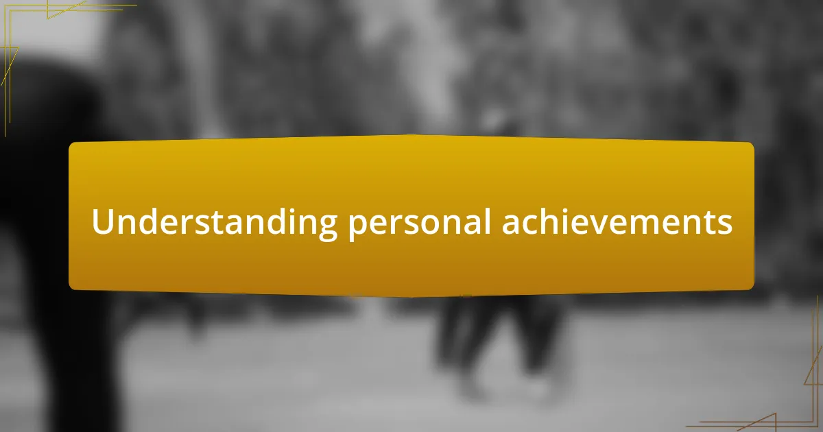 Understanding personal achievements