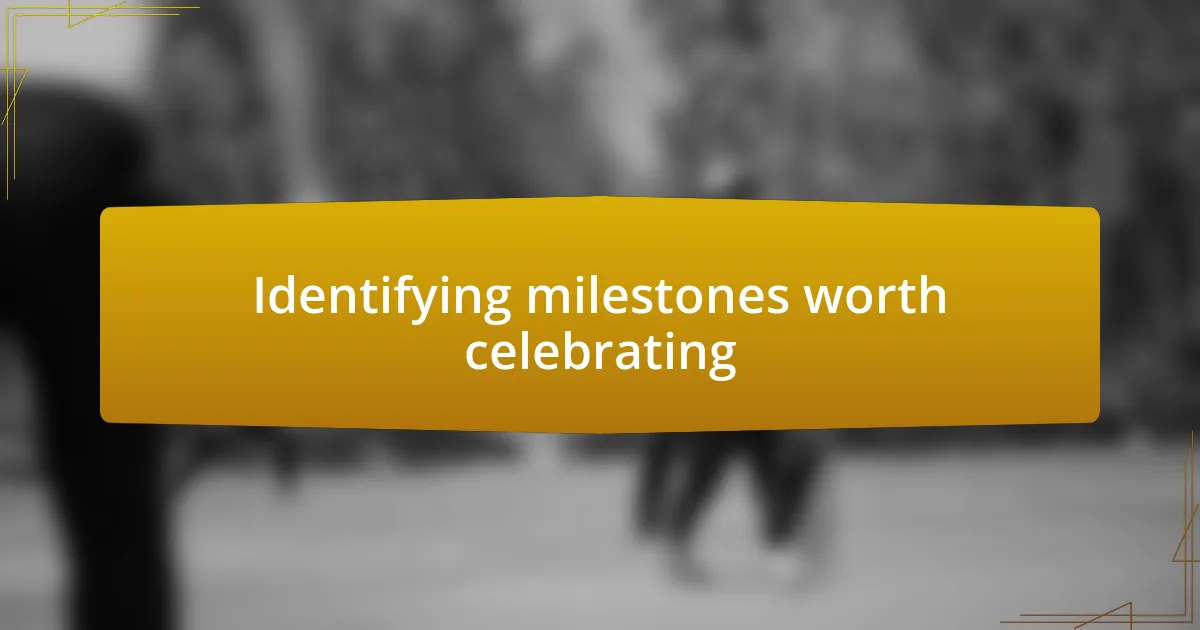 Identifying milestones worth celebrating