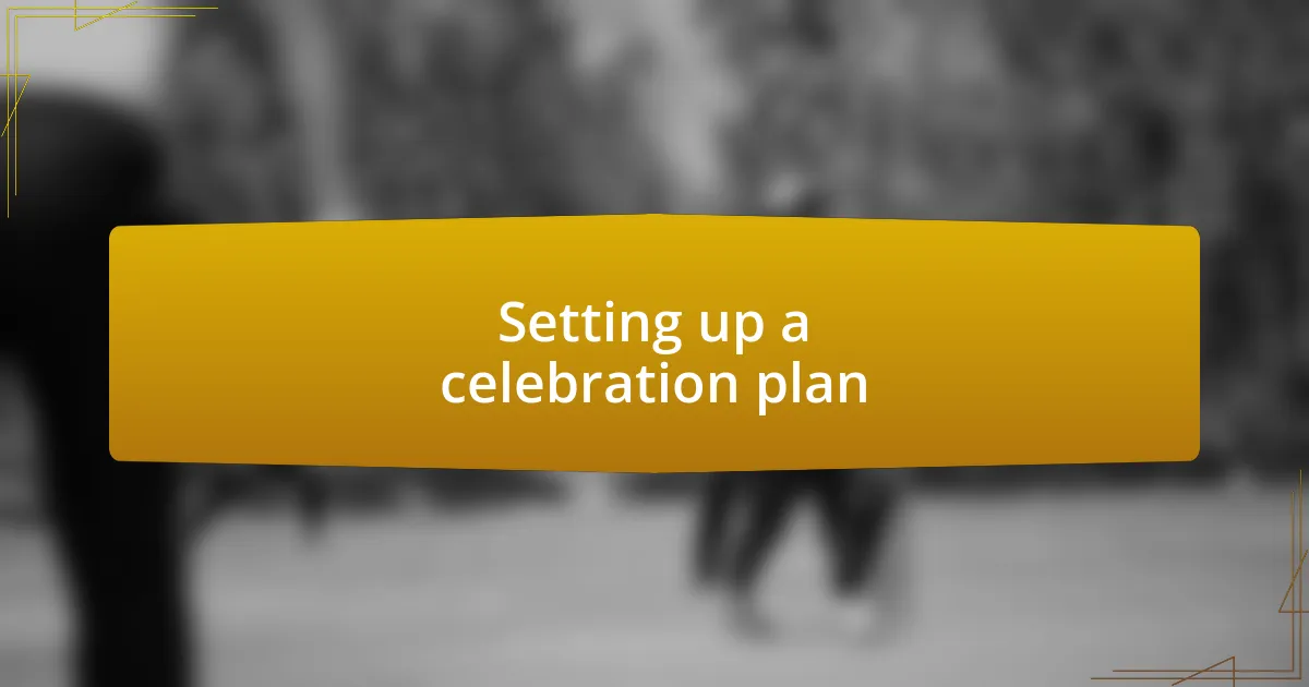 Setting up a celebration plan