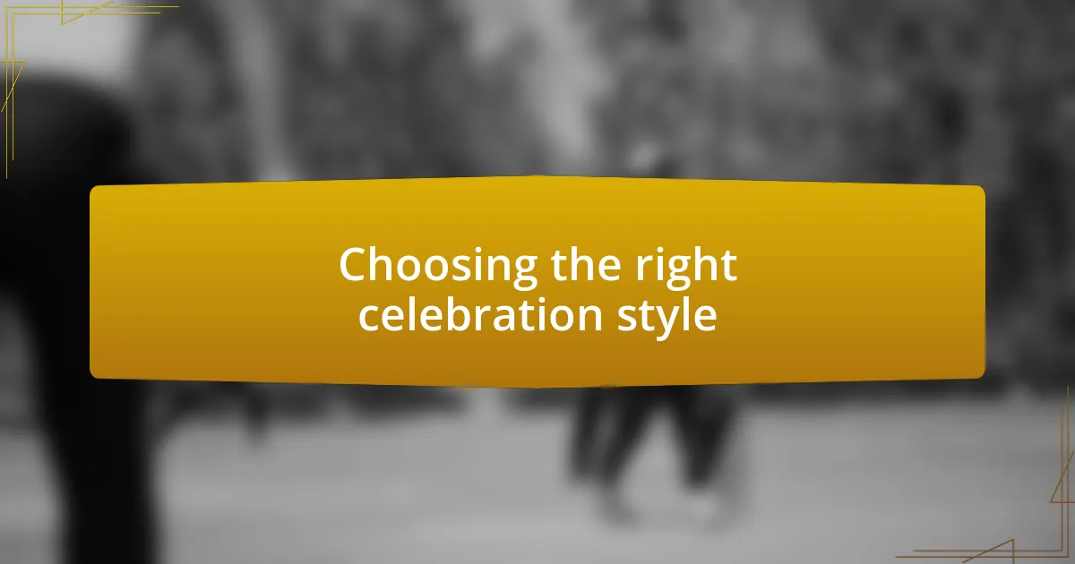 Choosing the right celebration style