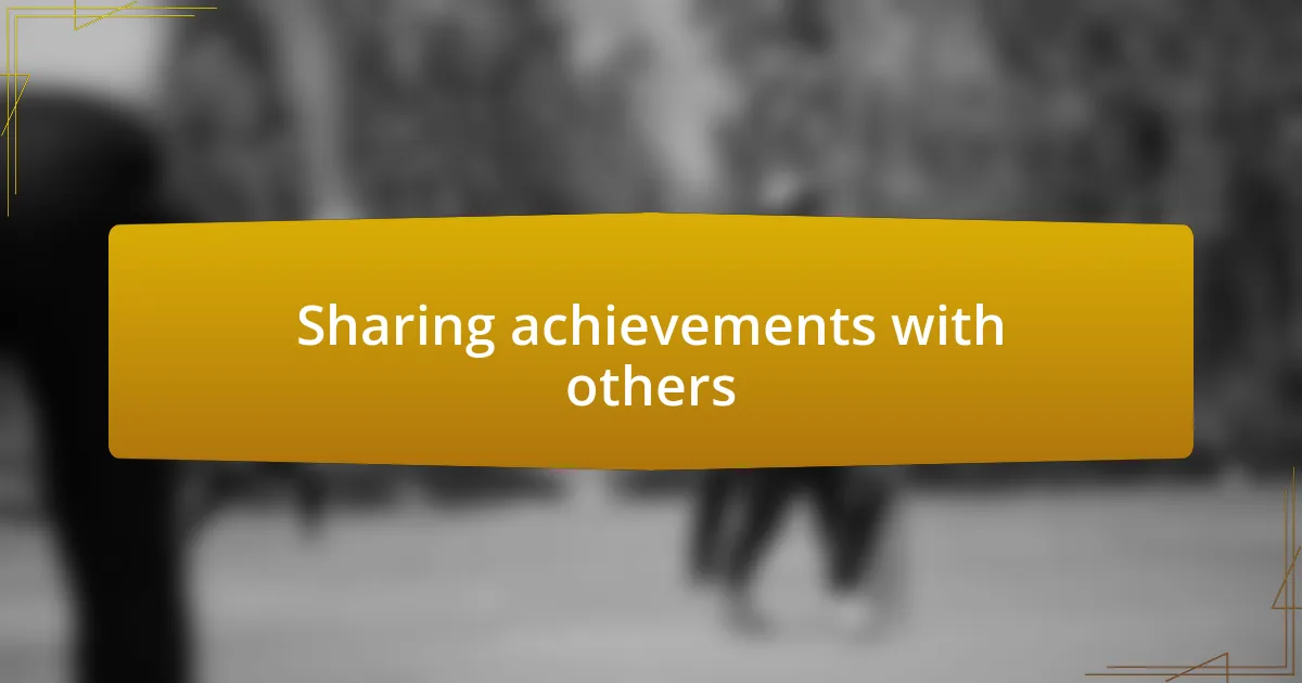 Sharing achievements with others