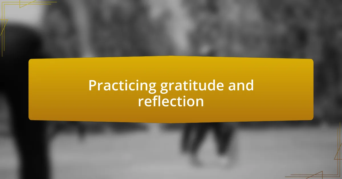 Practicing gratitude and reflection