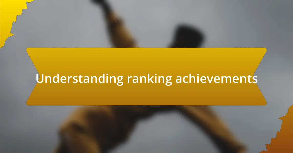 Understanding ranking achievements