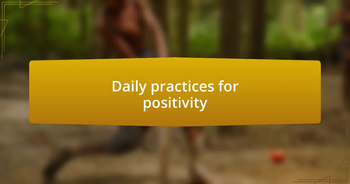 Daily practices for positivity