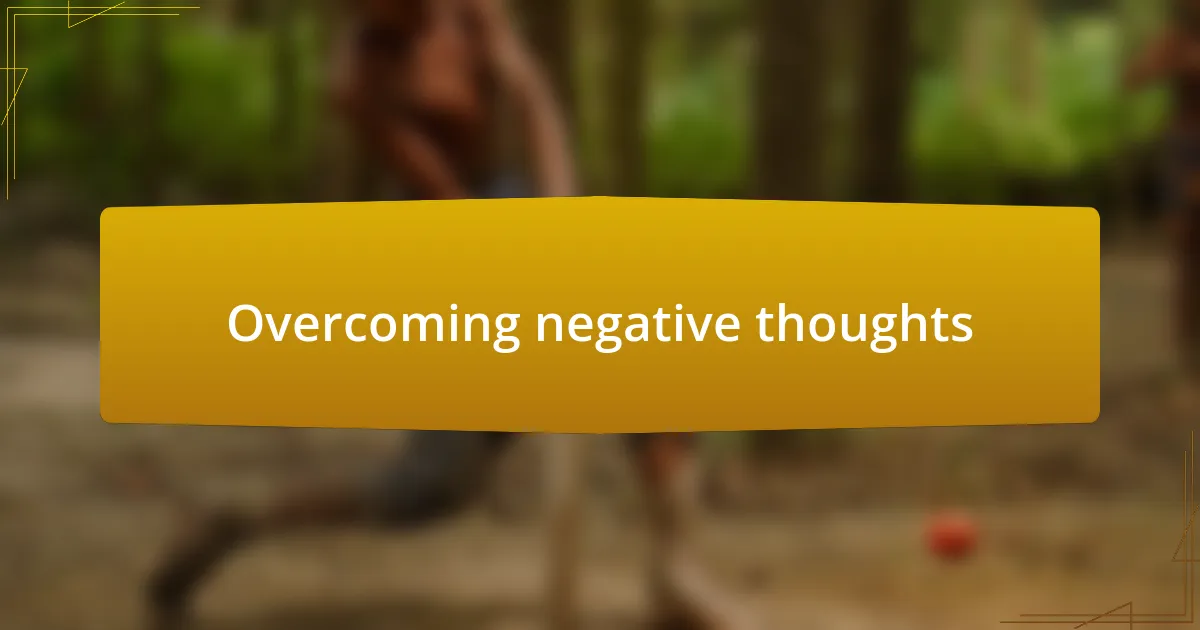 Overcoming negative thoughts