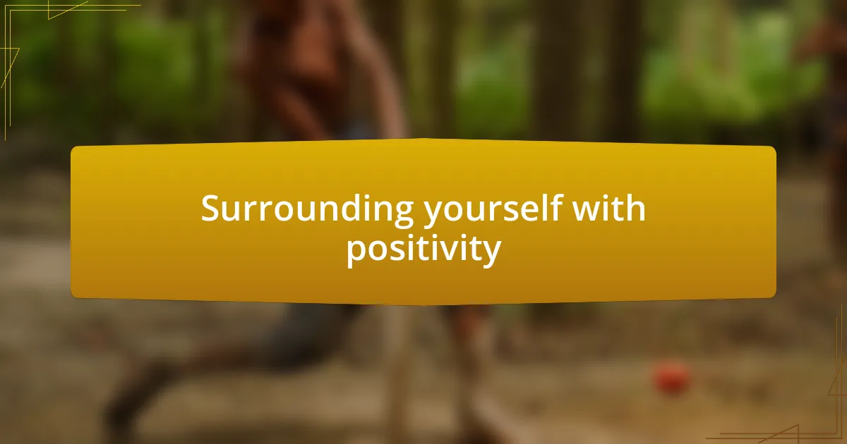 Surrounding yourself with positivity