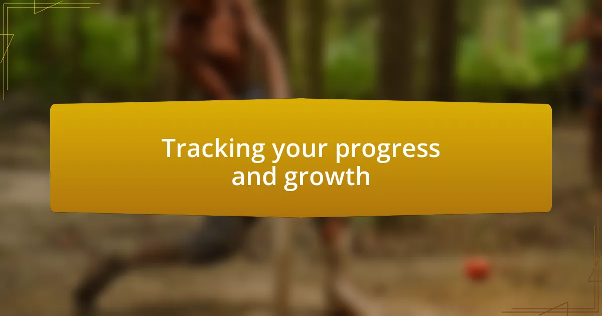 Tracking your progress and growth