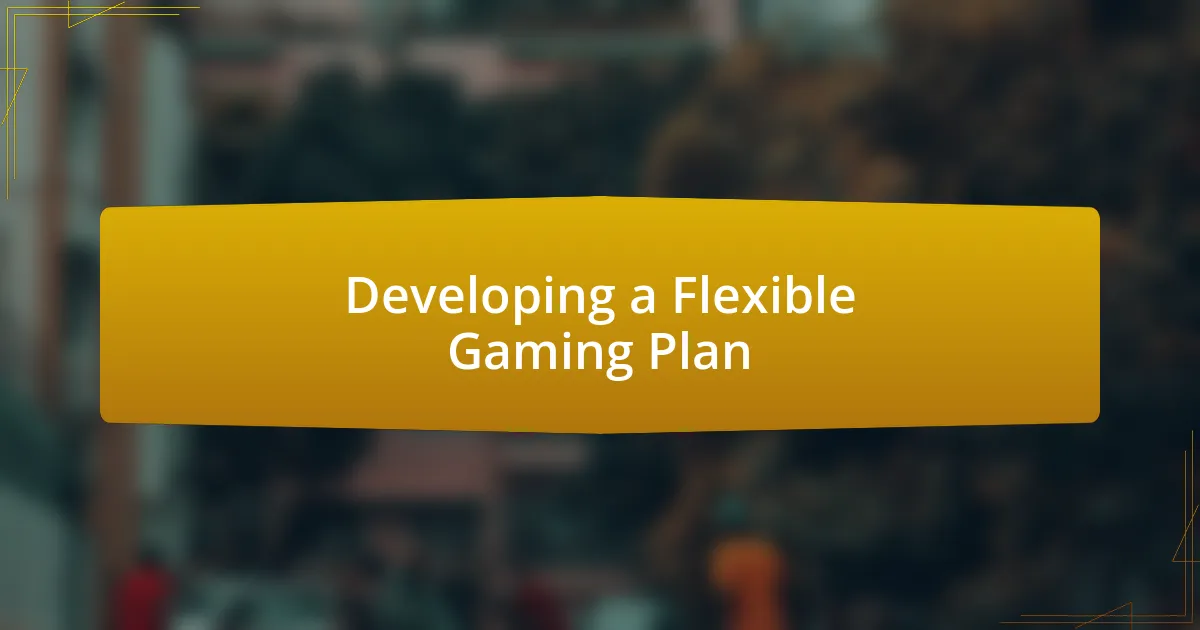 Developing a Flexible Gaming Plan