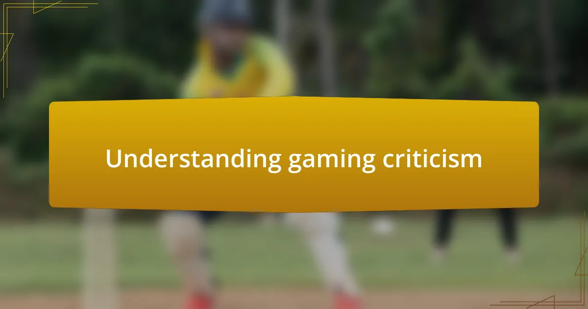 Understanding gaming criticism