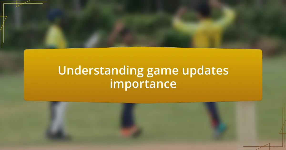 Understanding game updates importance