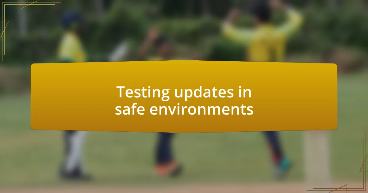 Testing updates in safe environments