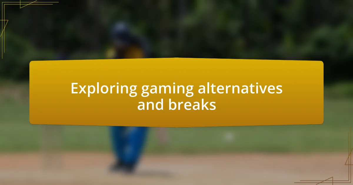 Exploring gaming alternatives and breaks