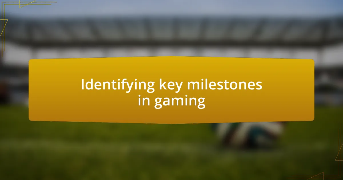 Identifying key milestones in gaming