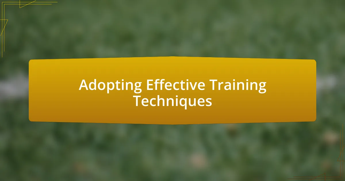 Adopting Effective Training Techniques