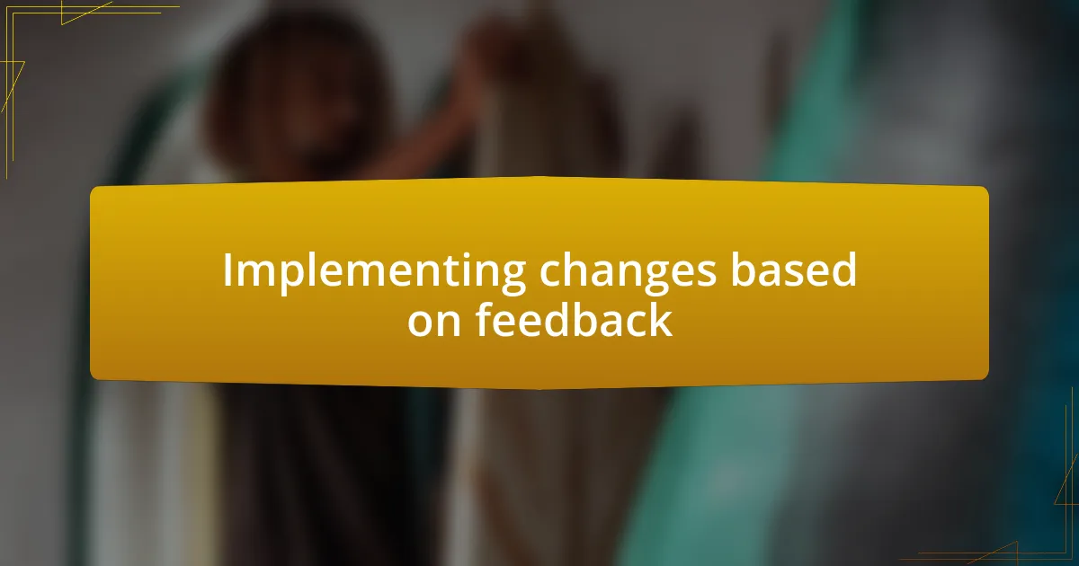 Implementing changes based on feedback