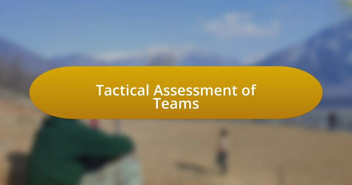 Tactical Assessment of Teams