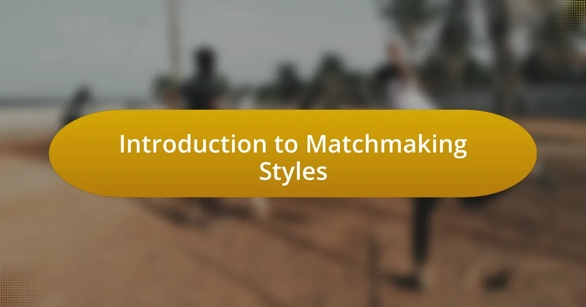 Introduction to Matchmaking Styles