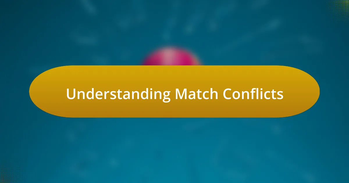 Understanding Match Conflicts