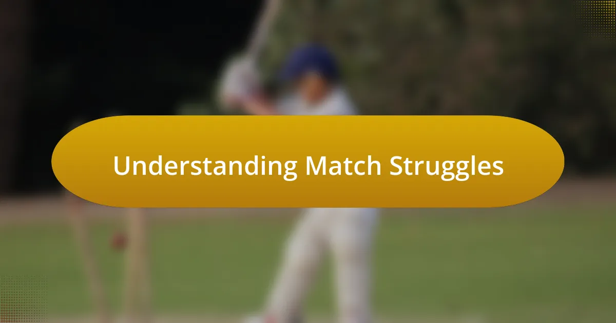 Understanding Match Struggles