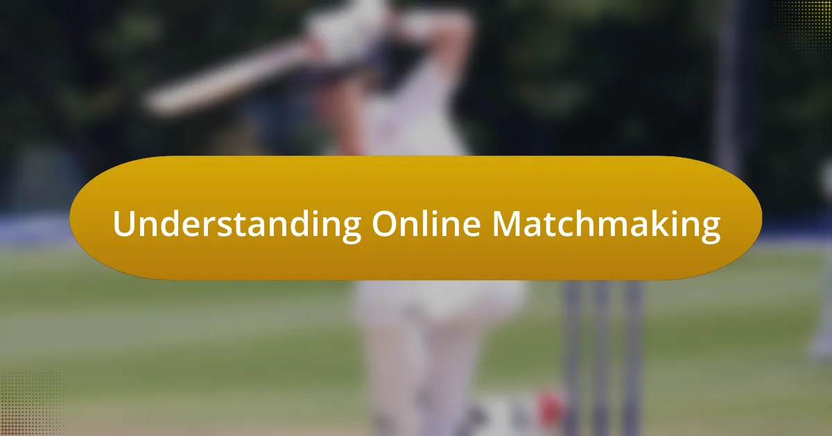 Understanding Online Matchmaking