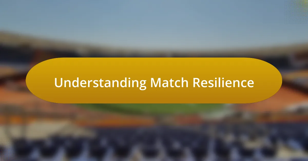 Understanding Match Resilience