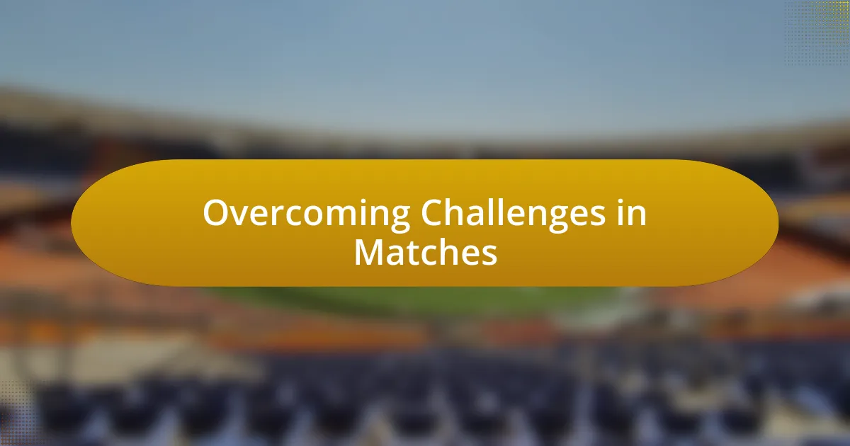 Overcoming Challenges in Matches